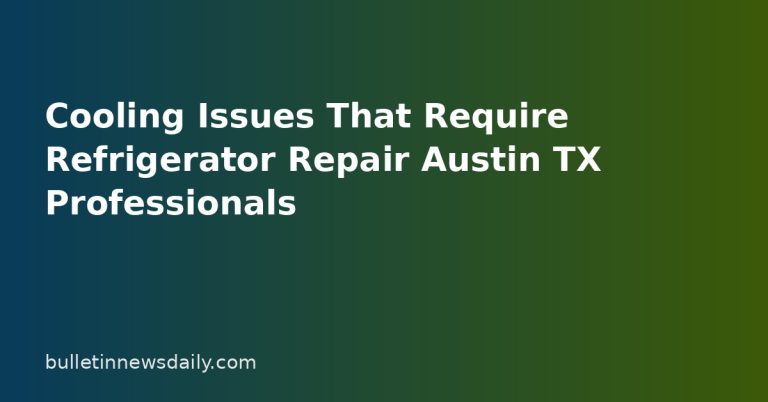Cooling Issues That Require Refrigerator Repair Austin TX Professionals